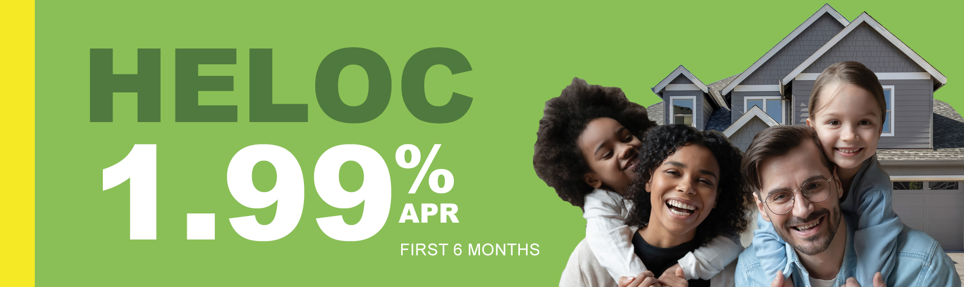 HOME EQUITY LINE OF CREDIT 1.99%APR* for the first 6 months